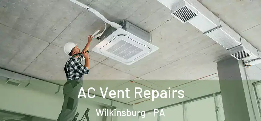  AC Vent Repairs Wilkinsburg - PA