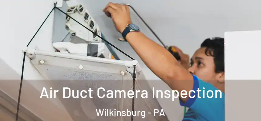  Air Duct Camera Inspection Wilkinsburg - PA