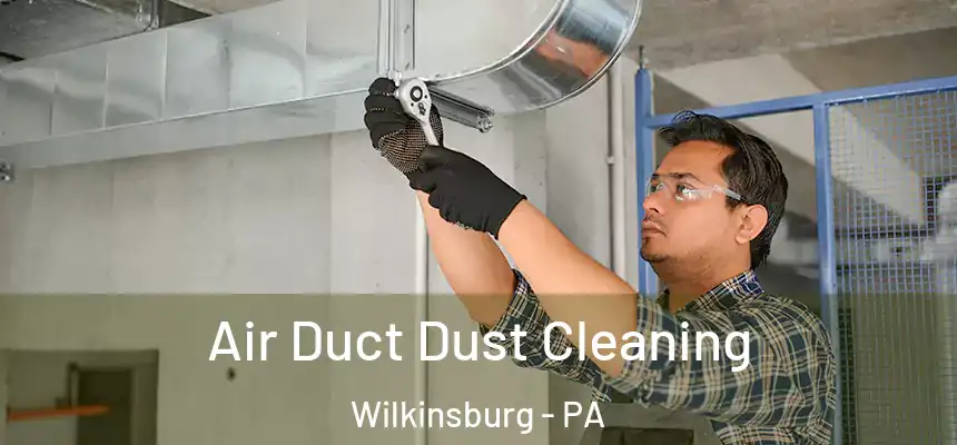  Air Duct Dust Cleaning Wilkinsburg - PA