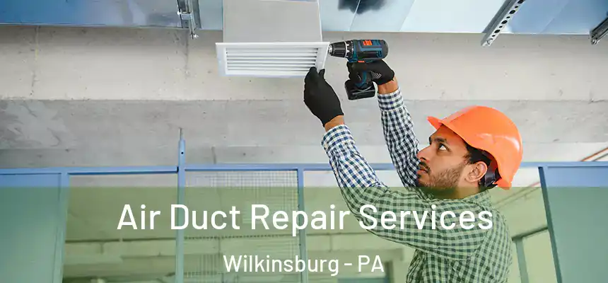 Air Duct Repair Services Wilkinsburg - PA