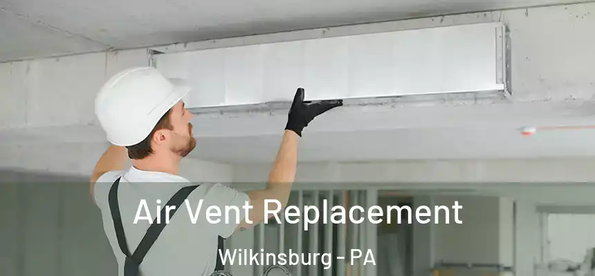  Air Vent Replacement Wilkinsburg - PA
