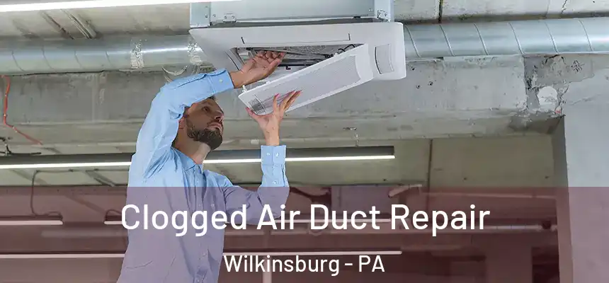 Clogged Air Duct Repair Wilkinsburg - PA