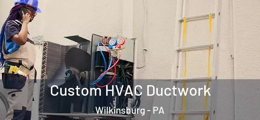  Custom HVAC Ductwork Wilkinsburg - PA