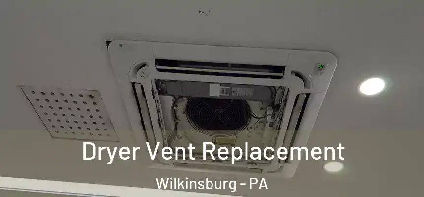 Dryer Vent Replacement Wilkinsburg - PA