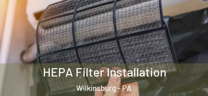  HEPA Filter Installation Wilkinsburg - PA