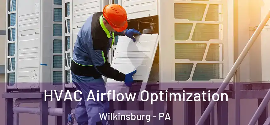  HVAC Airflow Optimization Wilkinsburg - PA
