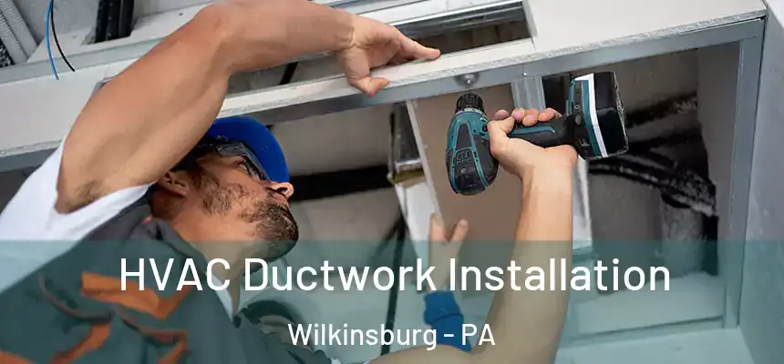 HVAC Ductwork Installation Wilkinsburg - PA