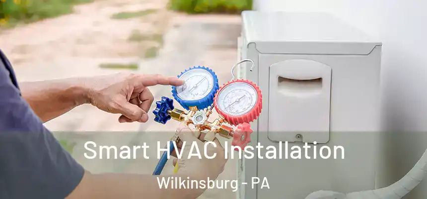  Smart HVAC Installation Wilkinsburg - PA