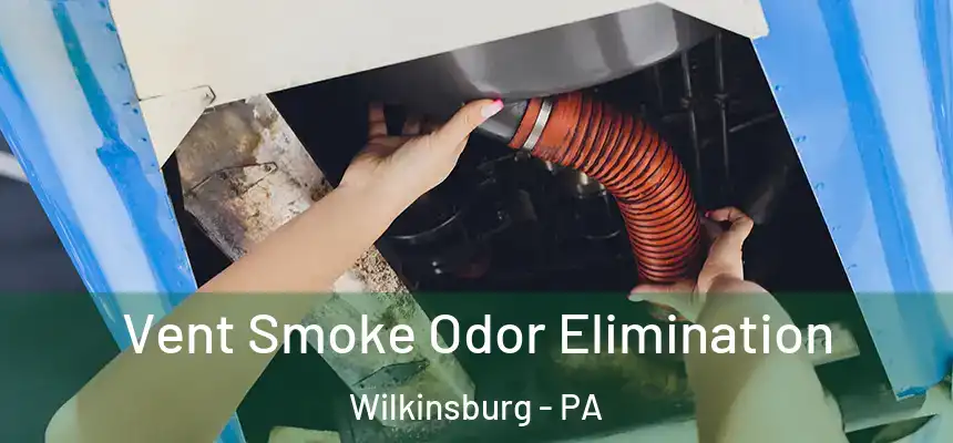  Vent Smoke Odor Elimination Wilkinsburg - PA