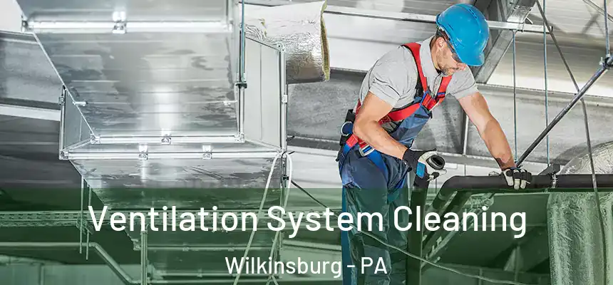 Ventilation System Cleaning Wilkinsburg - PA