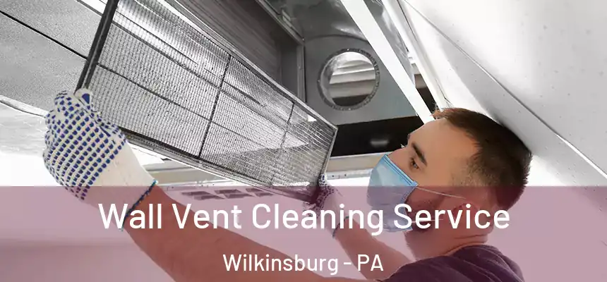  Wall Vent Cleaning Service Wilkinsburg - PA