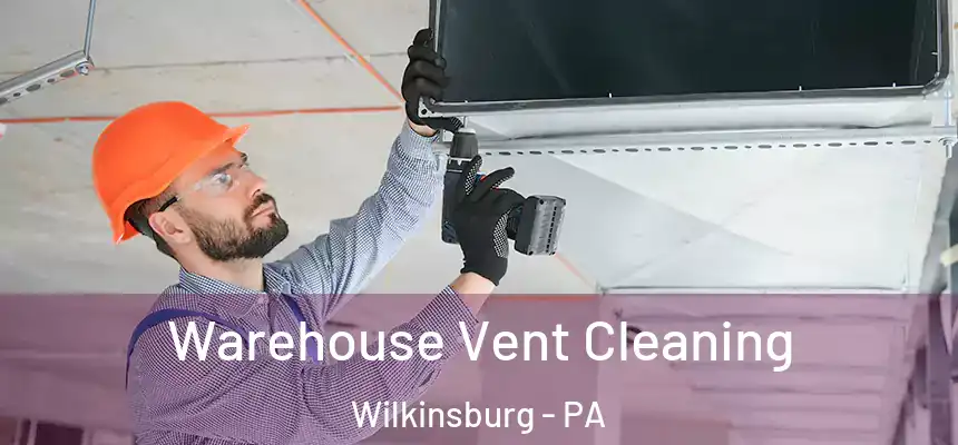  Warehouse Vent Cleaning Wilkinsburg - PA